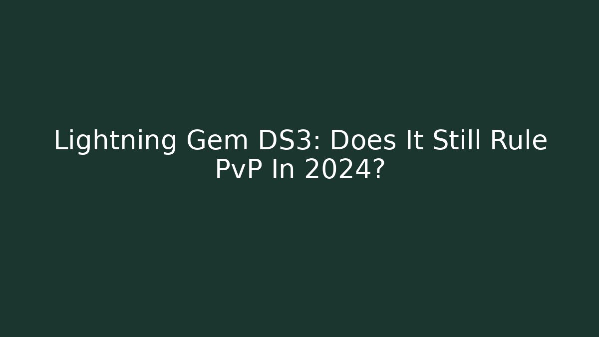 Lightning Gem DS3: Does It Still Rule PvP In 2024?