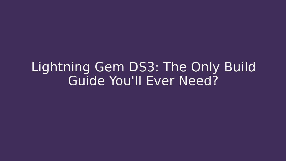Lightning Gem DS3: The Only Build Guide You'll Ever Need?