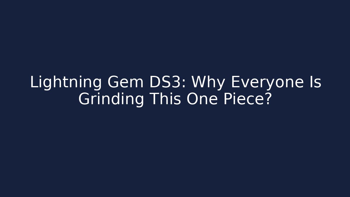 Lightning Gem DS3: Why Everyone Is Grinding This One Piece? - Create More Assets