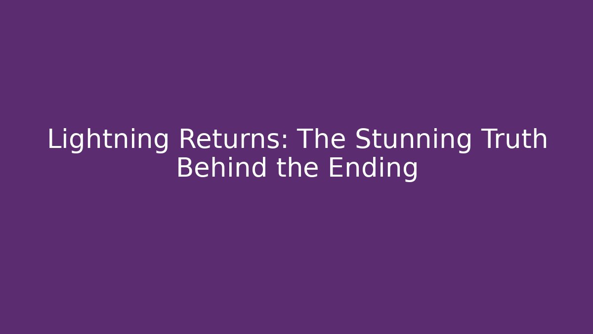 Lightning Returns: The Stunning Truth Behind the Ending - Create More Assets