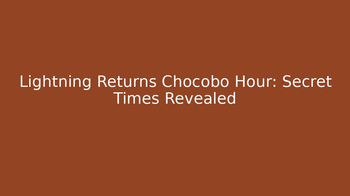 Lightning Returns Chocobo Hour: Secret Times Revealed - Create More Assets