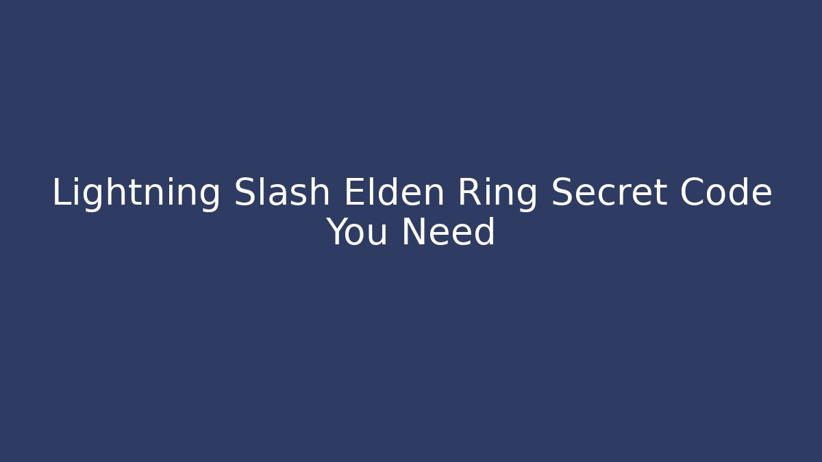 Lightning Slash Elden Ring Secret Code You Need - Create More Assets