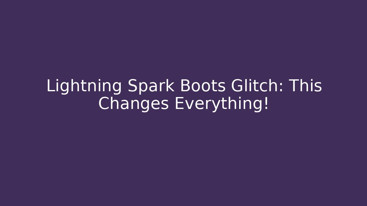 Lightning Spark Boots Glitch: This Changes Everything!