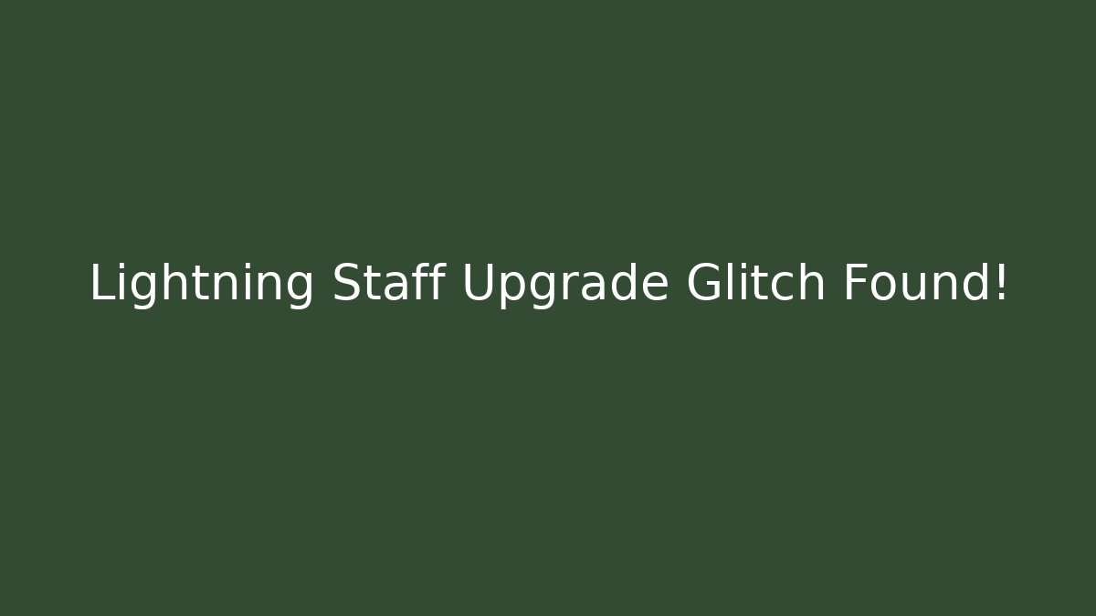 Lightning Staff Upgrade Glitch Found!