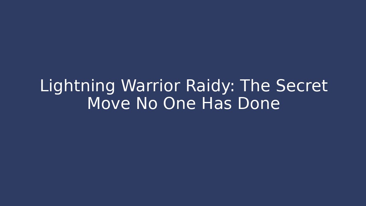 Lightning Warrior Raidy: The Secret Move No One Has Done