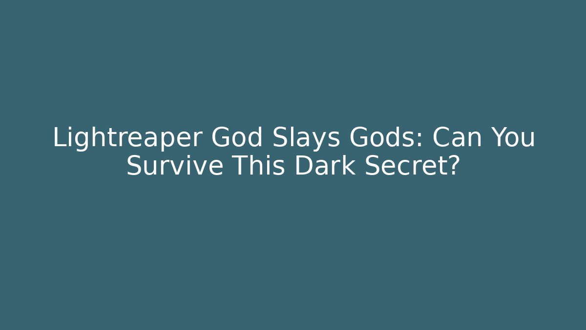 Lightreaper God Slays Gods: Can You Survive This Dark Secret?