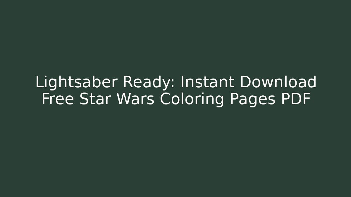 Lightsaber Ready: Instant Download Free Star Wars Coloring Pages PDF