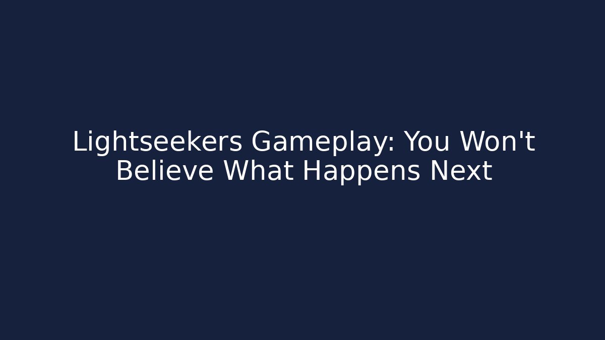 Lightseekers Gameplay: You Won't Believe What Happens Next