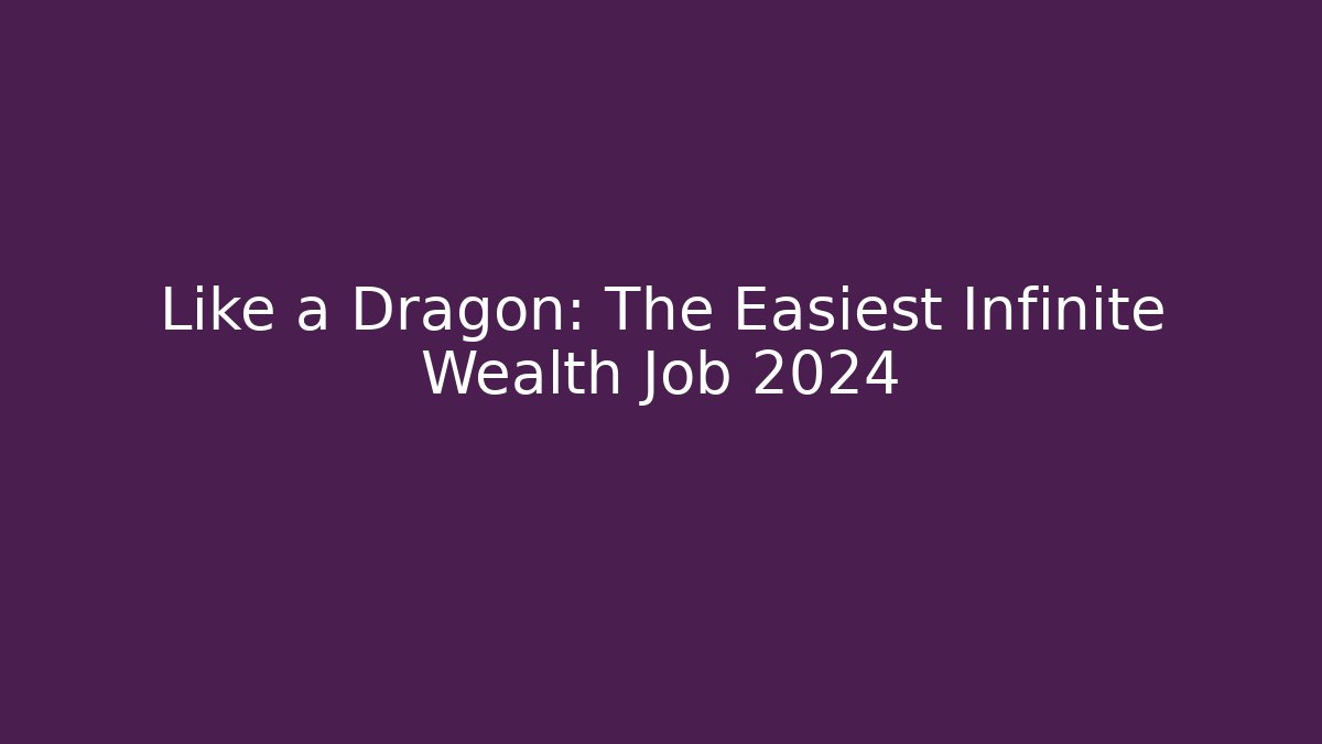 Like a Dragon: The Easiest Infinite Wealth Job 2024