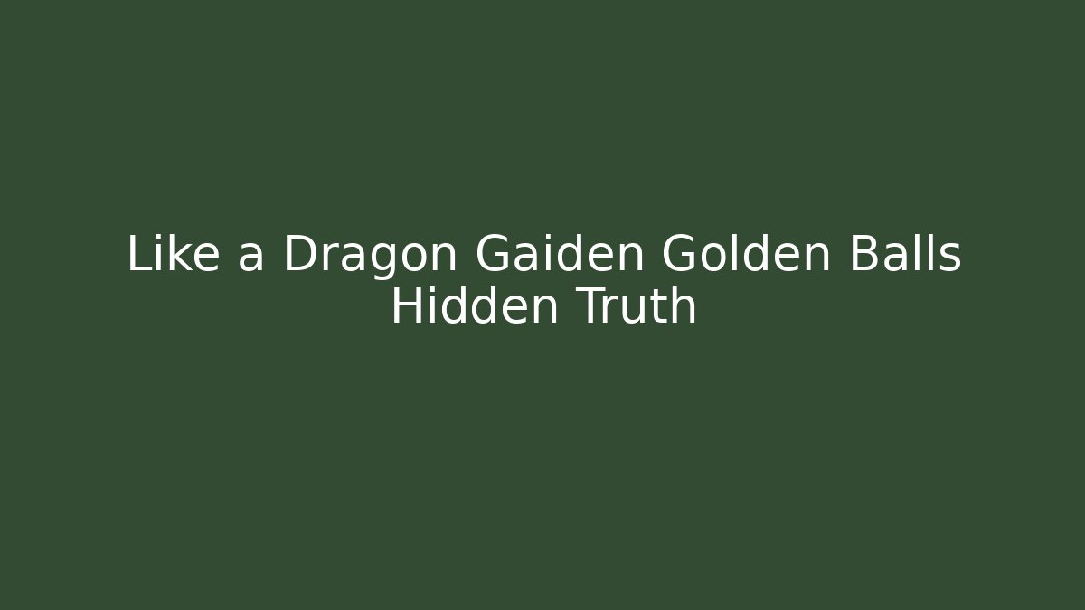Like a Dragon Gaiden Golden Balls Hidden Truth - Create More Assets