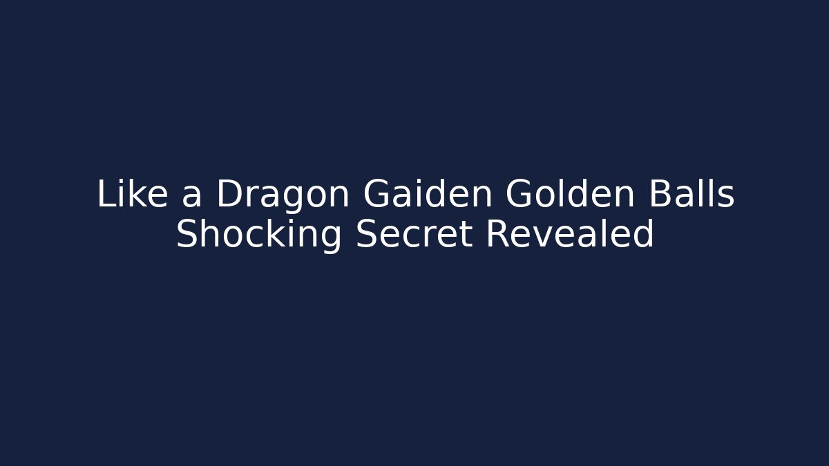 Like a Dragon Gaiden Golden Balls Shocking Secret Revealed