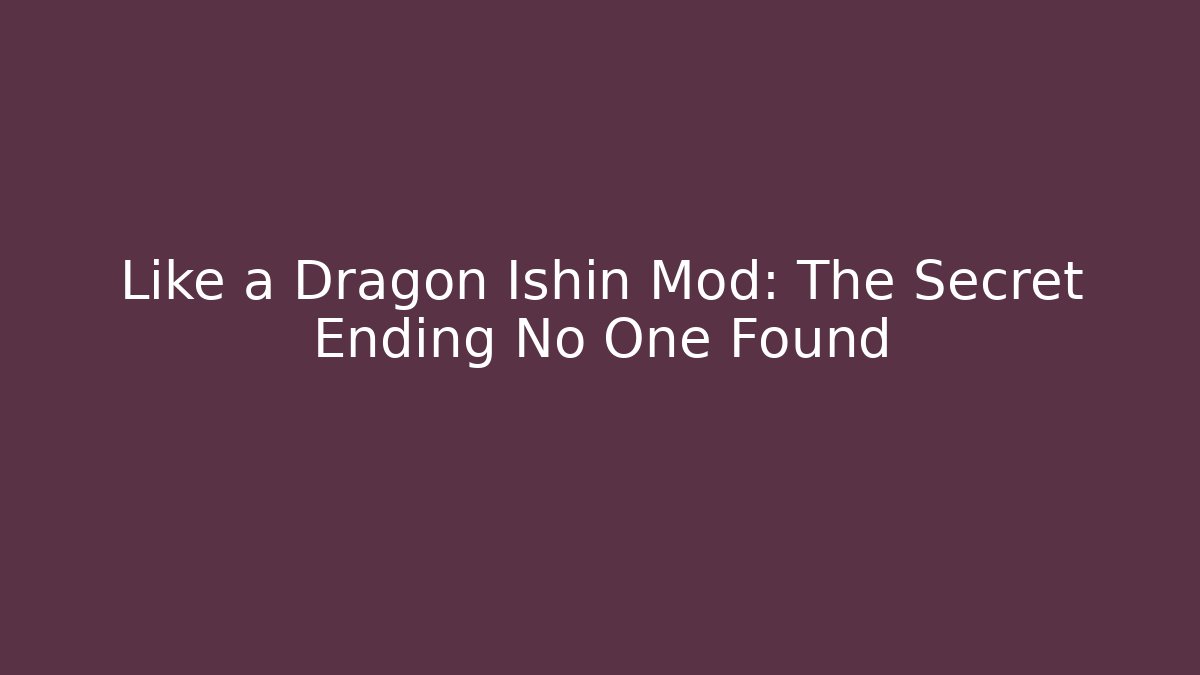 Like a Dragon Ishin Mod: The Secret Ending No One Found