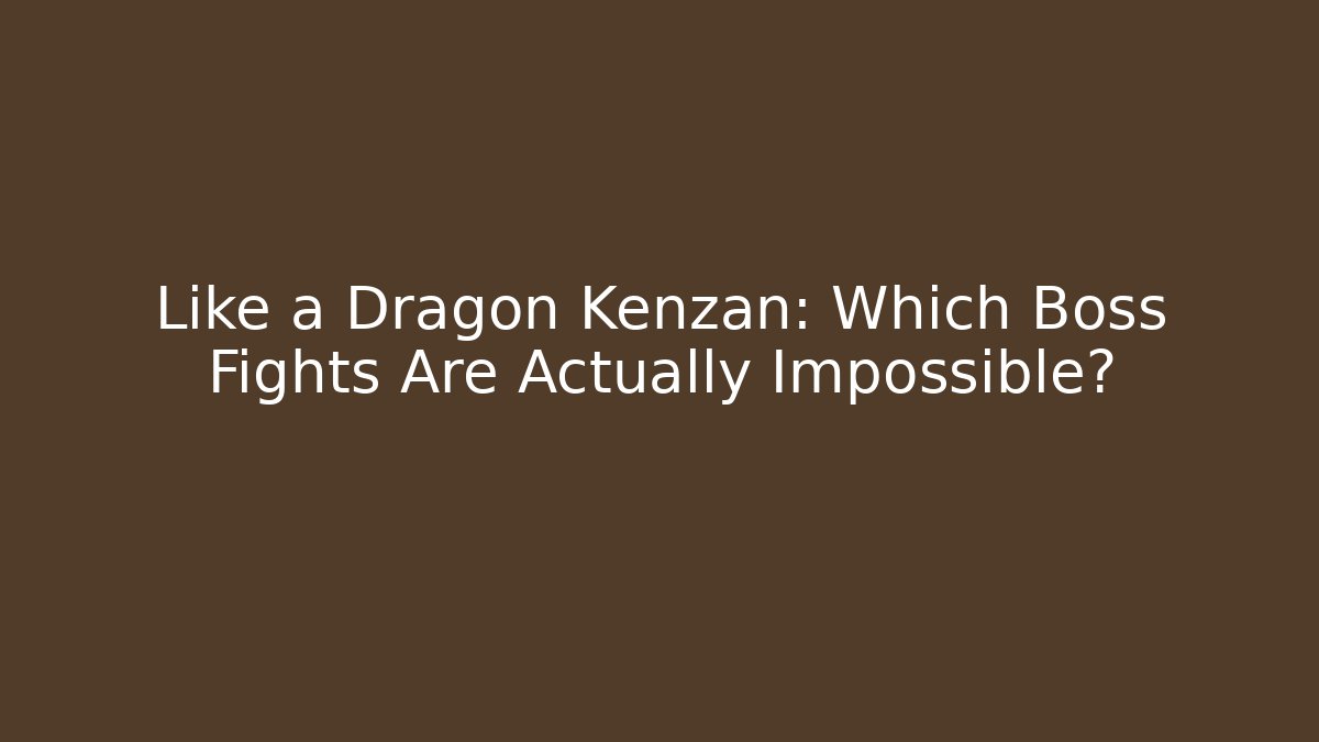 Like a Dragon Kenzan: Which Boss Fights Are Actually Impossible? - Create More Assets
