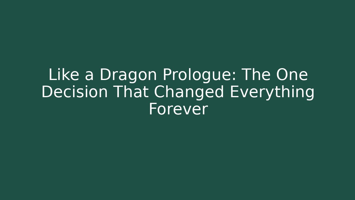 Like a Dragon Prologue: The One Decision That Changed Everything Forever
