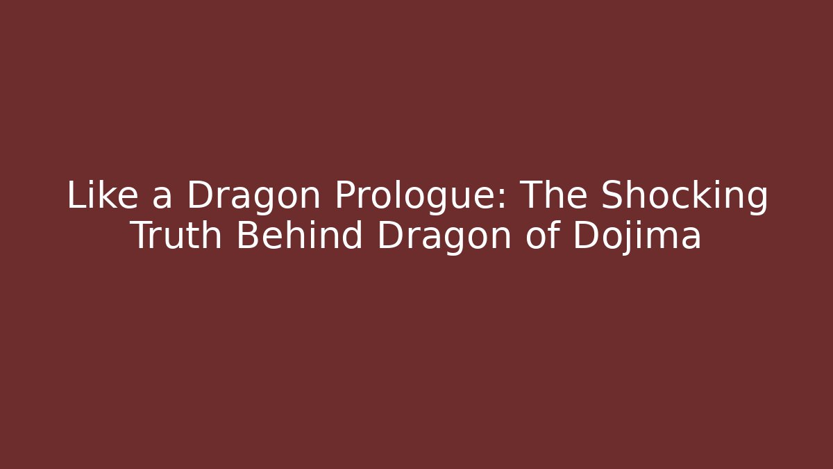 Like a Dragon Prologue: The Shocking Truth Behind Dragon of Dojima