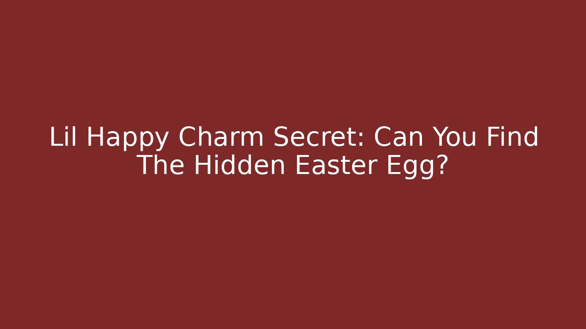 Lil Happy Charm Secret: Can You Find The Hidden Easter Egg? - Create More Assets