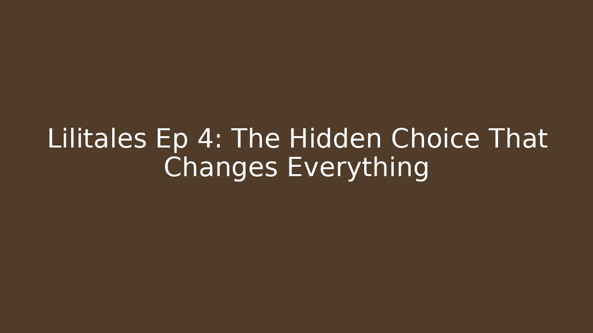 Lilitales Ep 4: The Hidden Choice That Changes Everything - Create More Assets