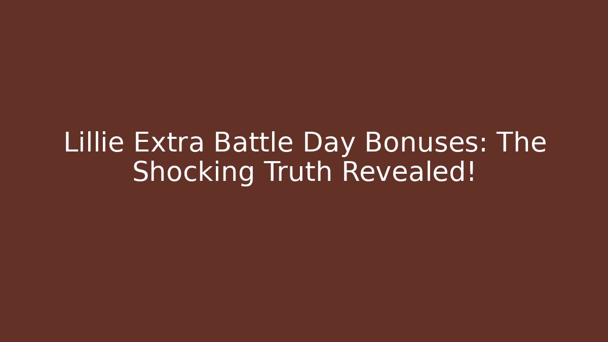 Lillie Extra Battle Day Bonuses: The Shocking Truth Revealed!