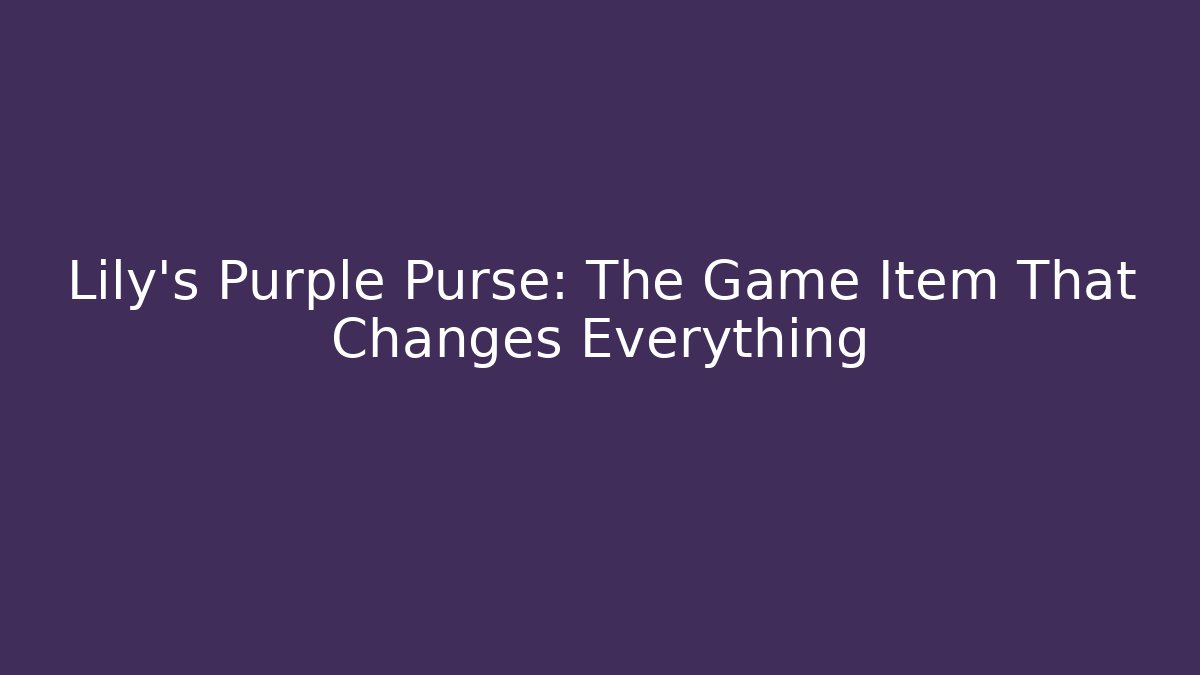 Lily's Purple Purse: The Game Item That Changes Everything - Create More Assets