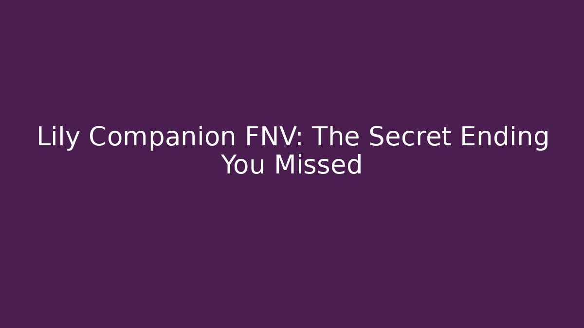 Lily Companion FNV: The Secret Ending You Missed