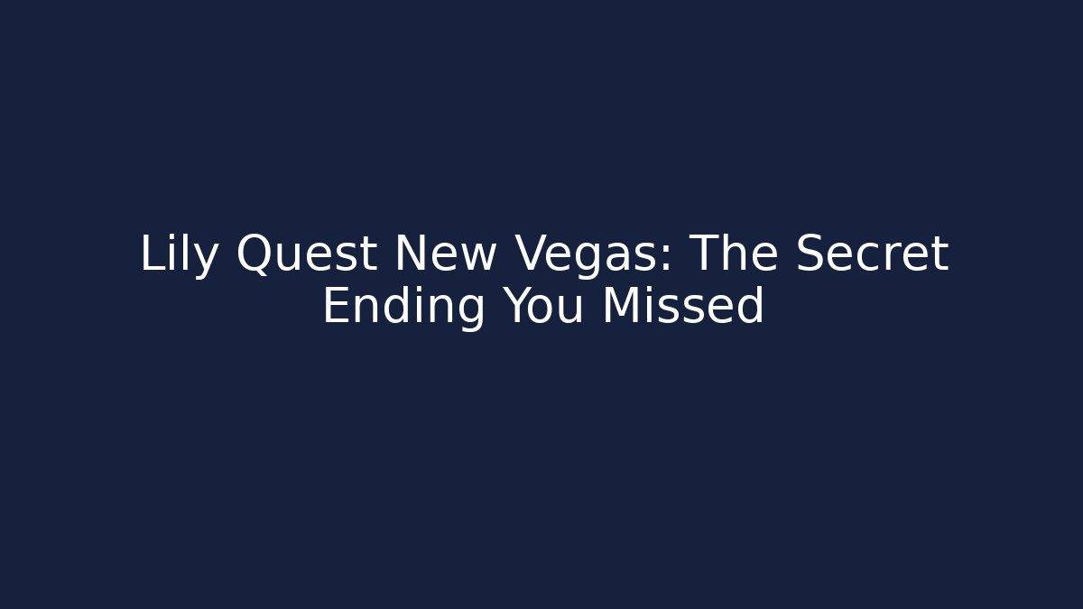 Lily Quest New Vegas: The Secret Ending You Missed