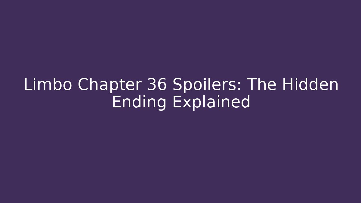 Limbo Chapter 36 Spoilers: The Hidden Ending Explained - Create More Assets