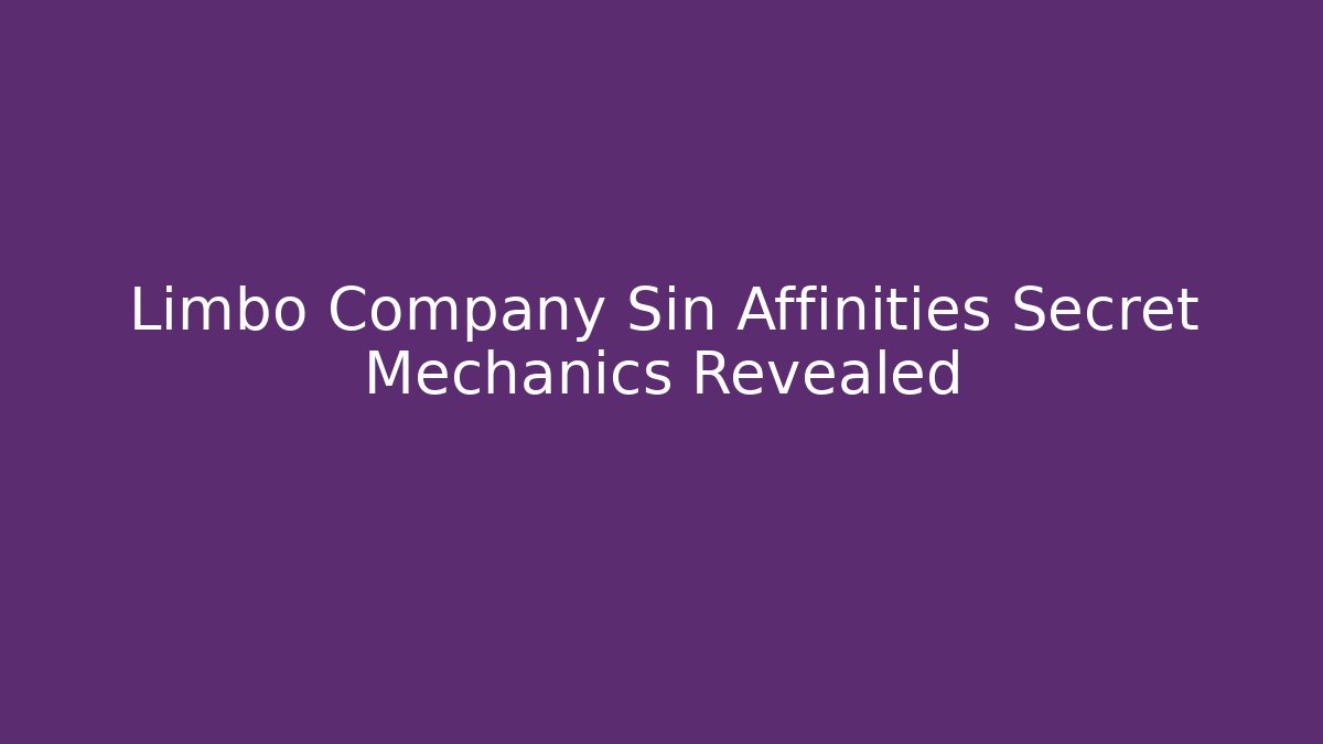 Limbo Company Sin Affinities Secret Mechanics Revealed