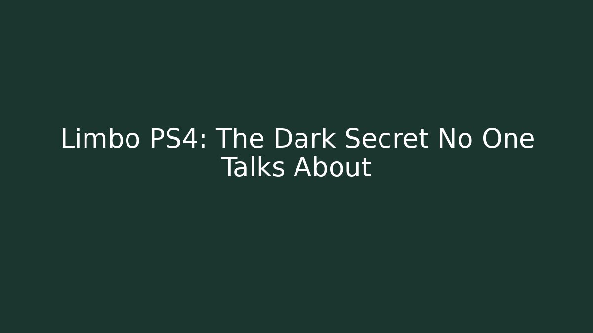Limbo PS4: The Dark Secret No One Talks About