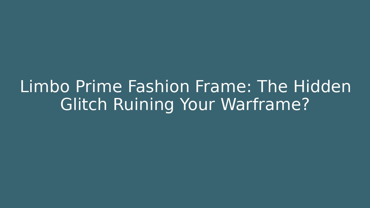 Limbo Prime Fashion Frame: The Hidden Glitch Ruining Your Warframe?