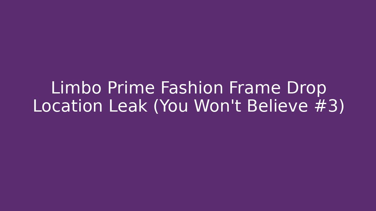 Limbo Prime Fashion Frame Drop Location Leak (You Won't Believe #3)