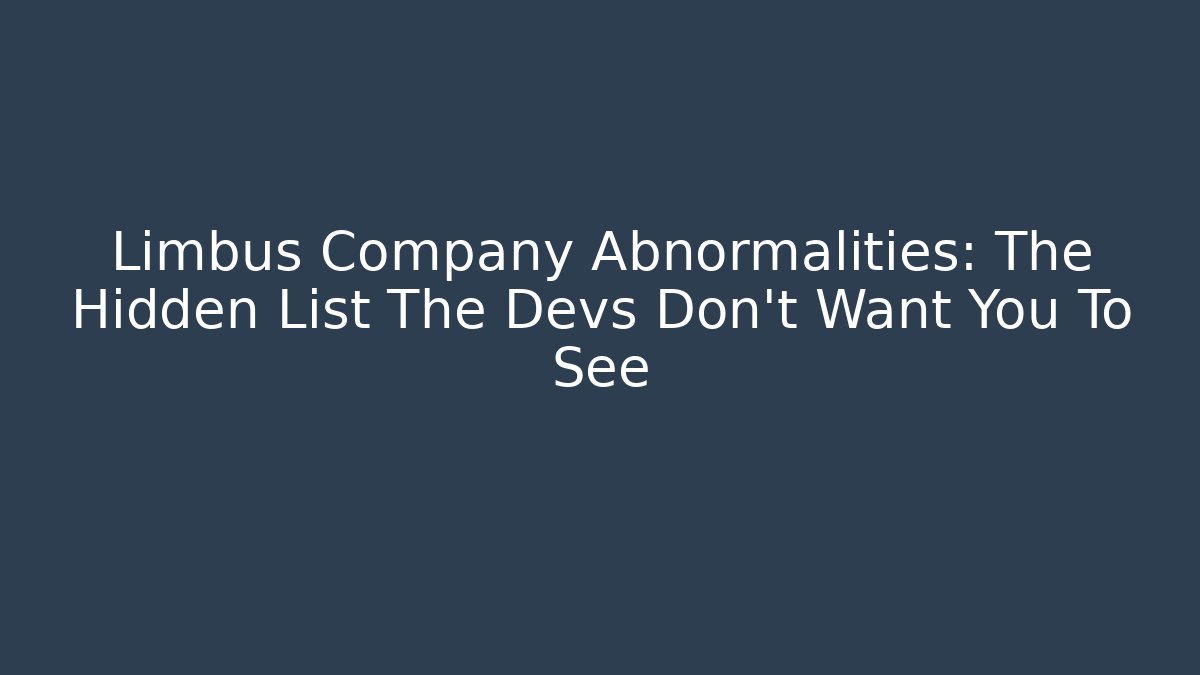 Limbus Company Abnormalities: The Hidden List The Devs Don't Want You To See