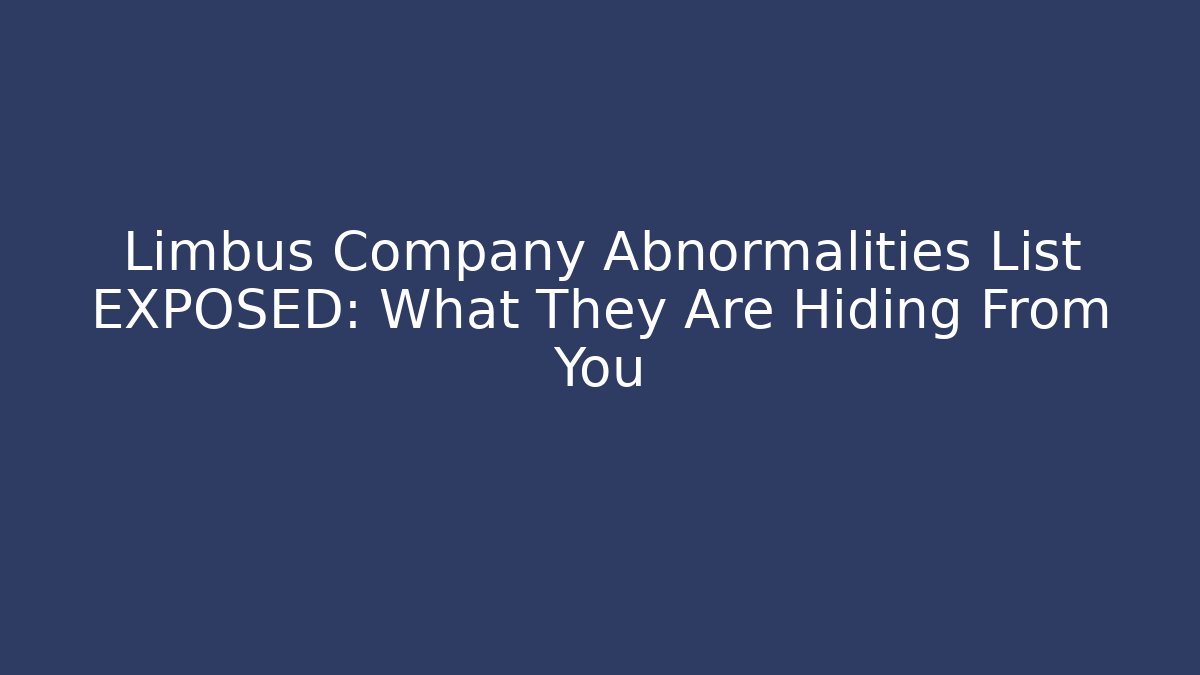 Limbus Company Abnormalities List EXPOSED: What They Are Hiding From You
