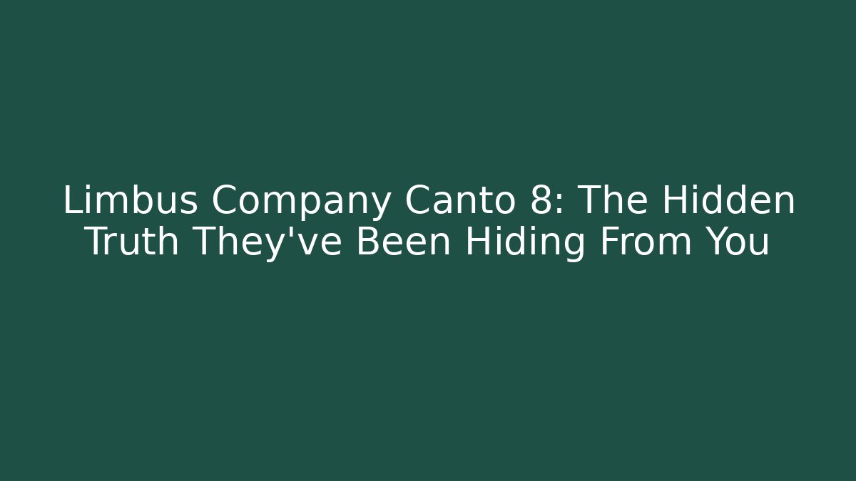 Limbus Company Canto 8: The Hidden Truth They've Been Hiding From You