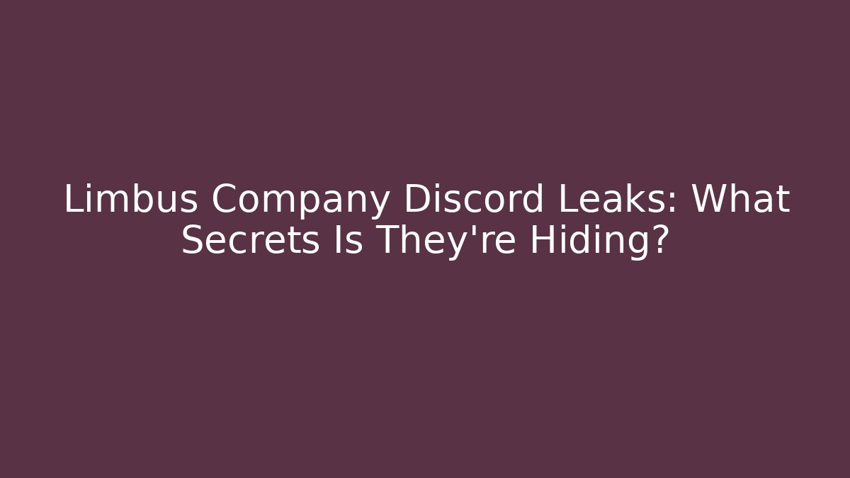 Limbus Company Discord Leaks: What Secrets Is They're Hiding?