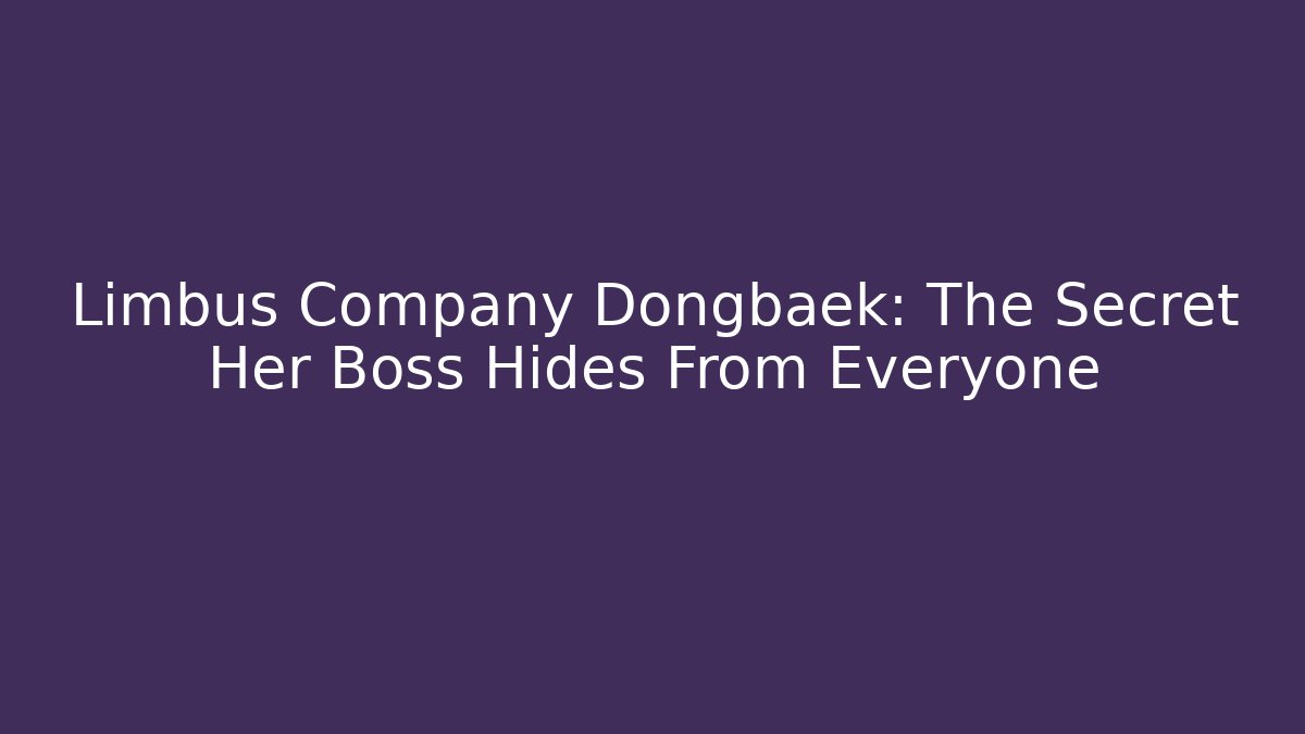Limbus Company Dongbaek: The Secret Her Boss Hides From Everyone