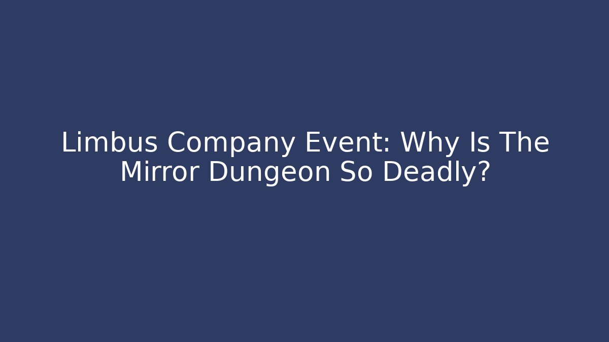 Limbus Company Event: Why Is The Mirror Dungeon So Deadly?