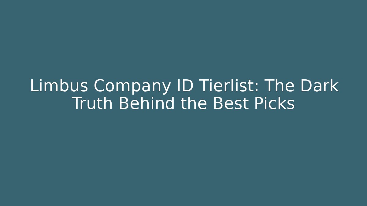 Limbus Company ID Tierlist: The Dark Truth Behind the Best Picks