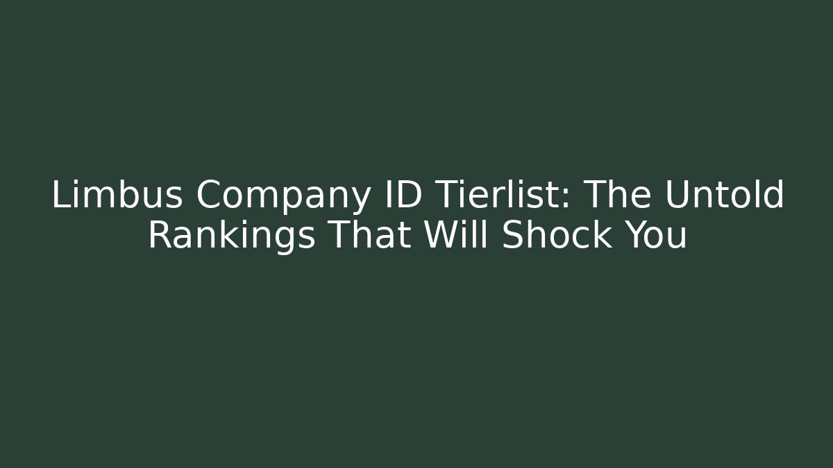Limbus Company ID Tierlist: The Untold Rankings That Will Shock You