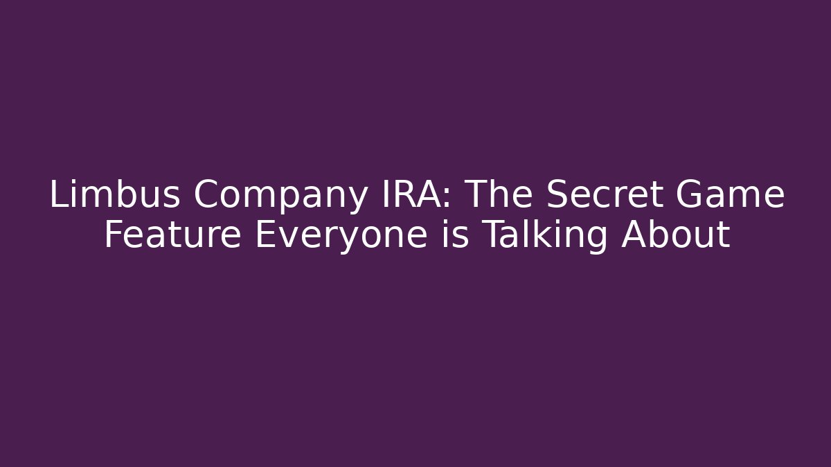 Limbus Company IRA: The Secret Game Feature Everyone is Talking About