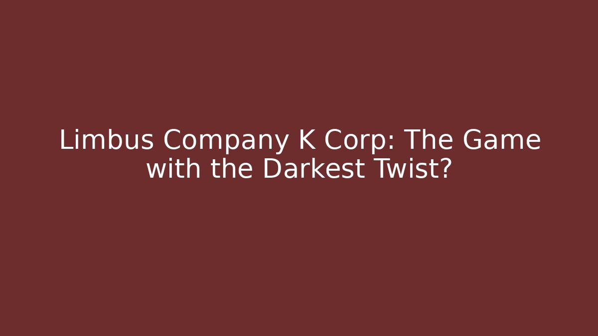 Limbus Company K Corp: The Game with the Darkest Twist?