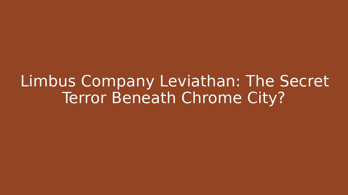Limbus Company Leviathan: The Secret Terror Beneath Chrome City?