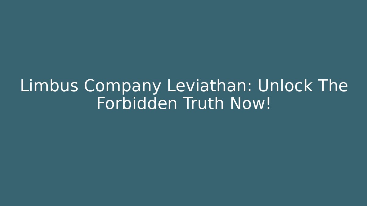 Limbus Company Leviathan: Unlock The Forbidden Truth Now!
