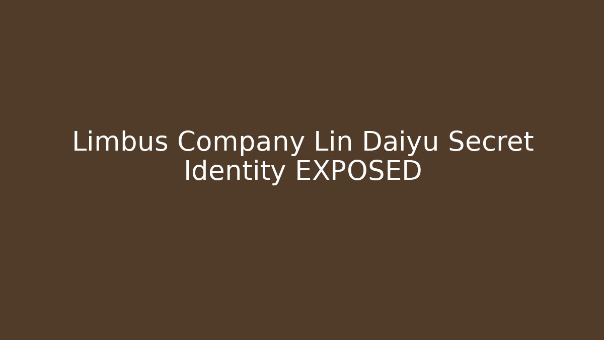 Limbus Company Lin Daiyu Secret Identity EXPOSED