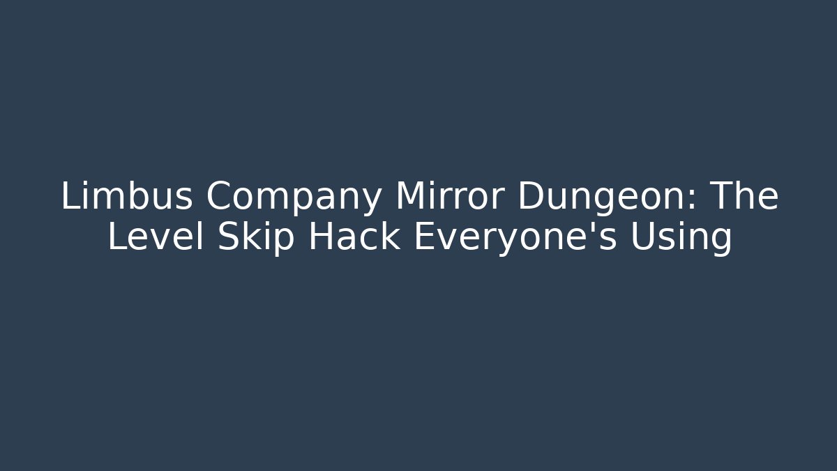 Limbus Company Mirror Dungeon: The Level Skip Hack Everyone’s Using - Create More Assets