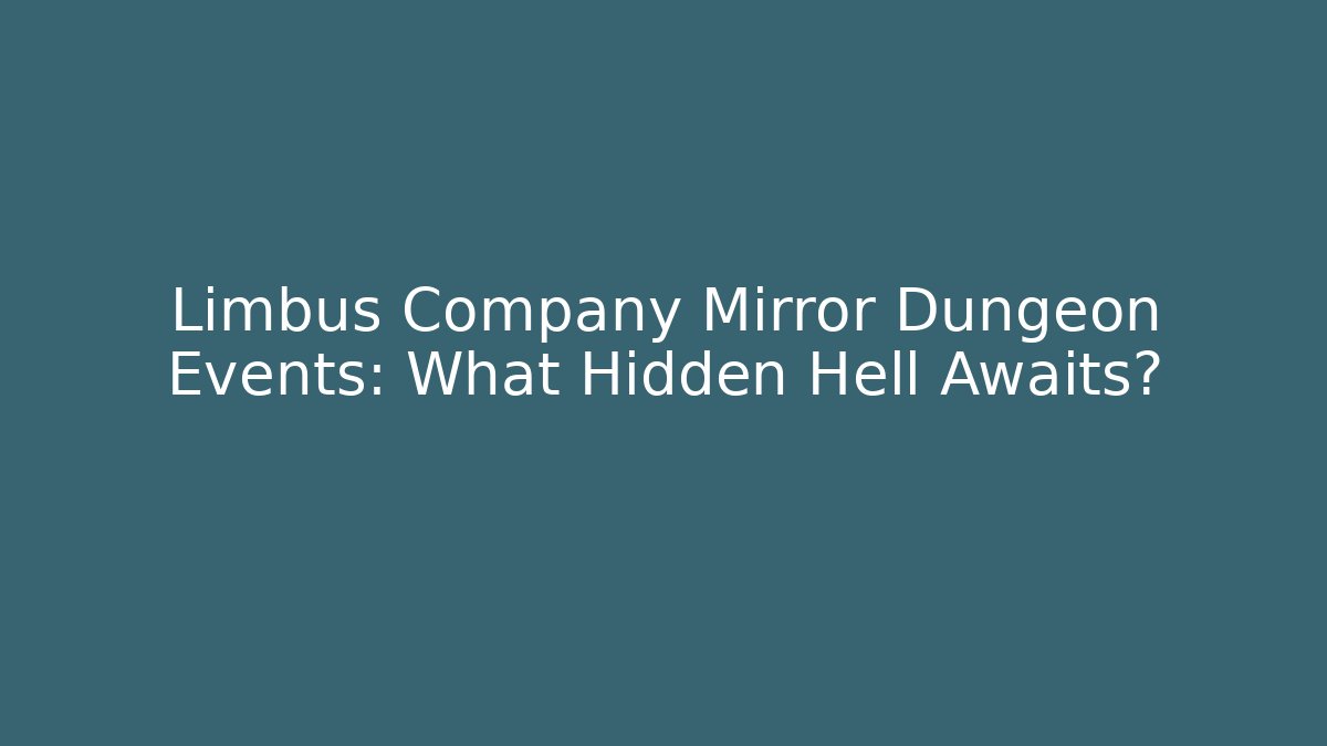 Limbus Company Mirror Dungeon Events: What Hidden Hell Awaits?