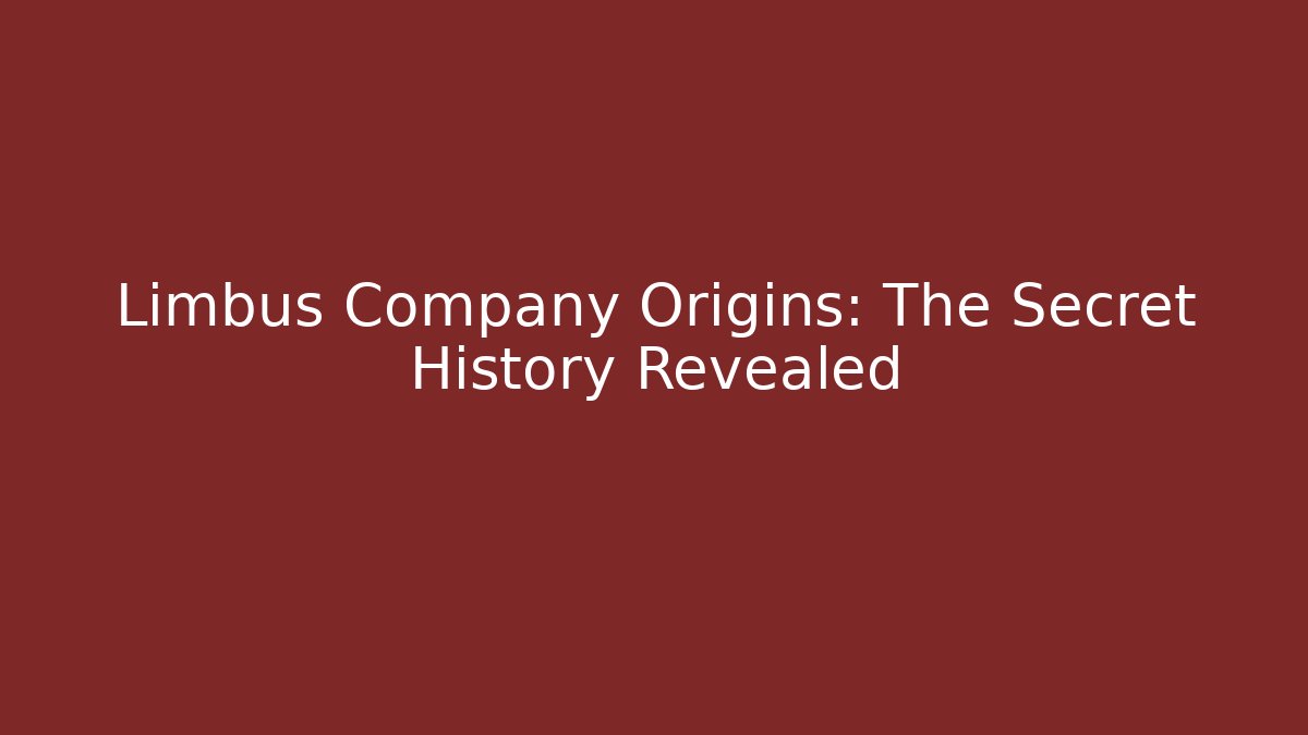 Limbus Company Origins: The Secret History Revealed