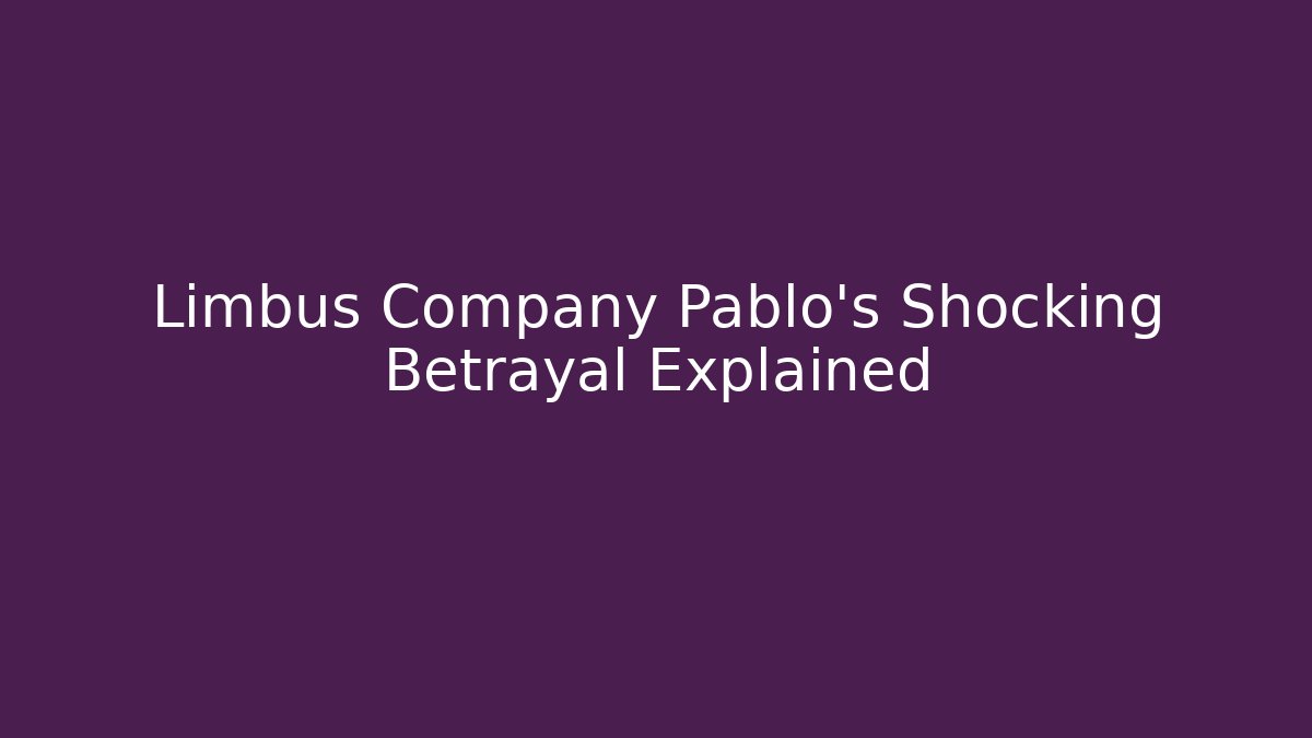 Limbus Company Pablo's Shocking Betrayal Explained