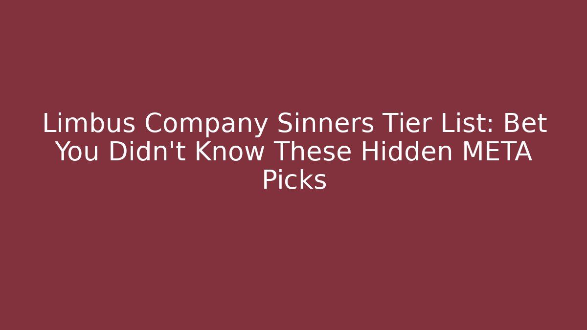 Limbus Company Sinners Tier List: Bet You Didn’t Know These Hidden META Picks