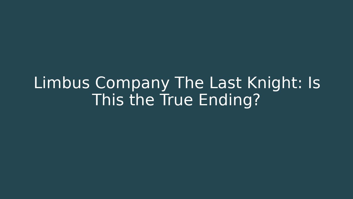 Limbus Company The Last Knight: Is This the True Ending?