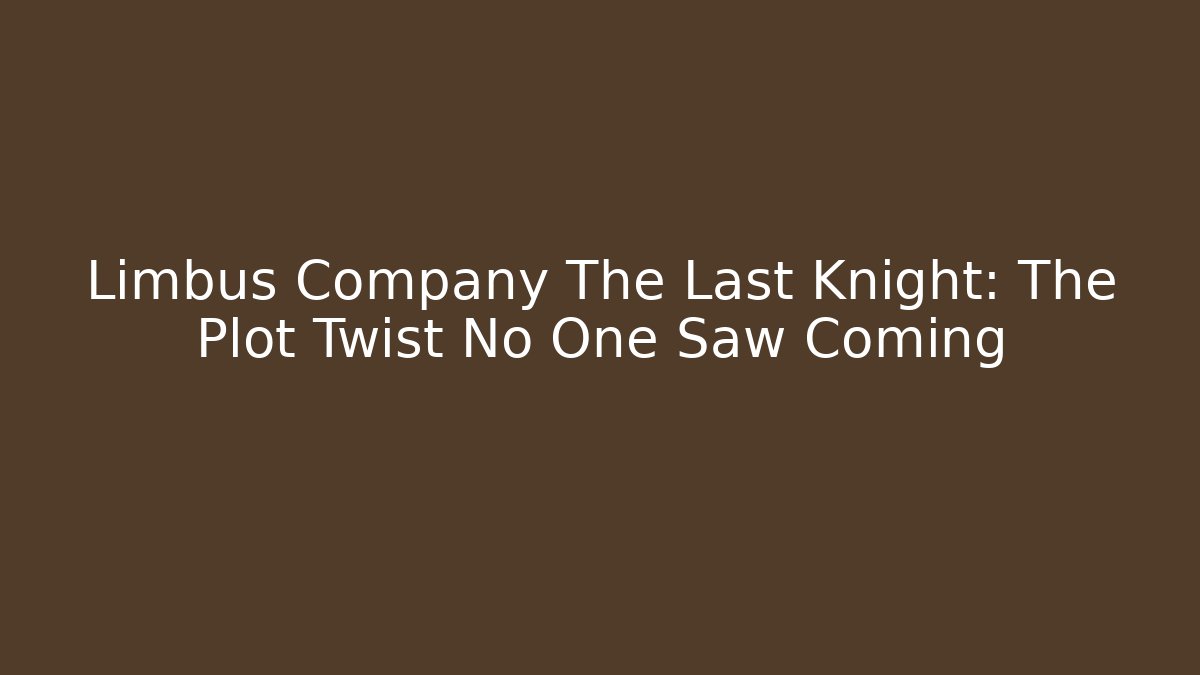 Limbus Company The Last Knight: The Plot Twist No One Saw Coming